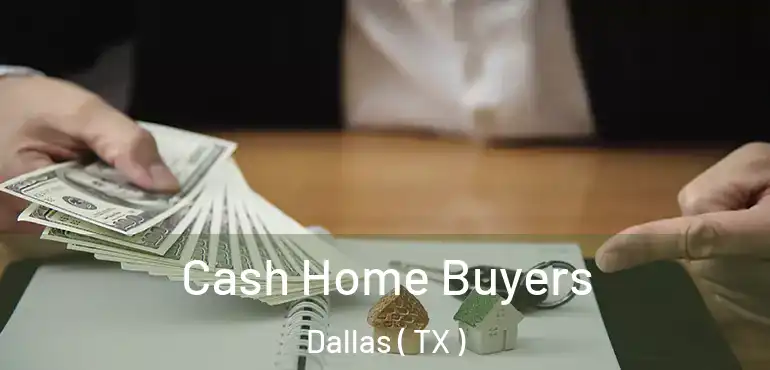  Cash Home Buyers Dallas ( TX )