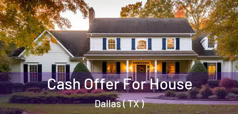  Cash Offer For House Dallas ( TX )