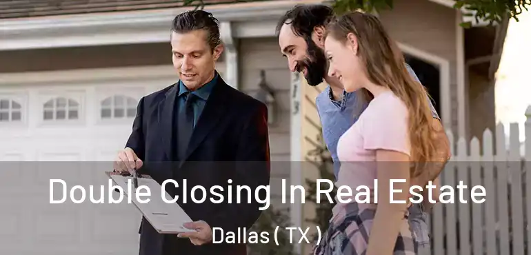  Double Closing In Real Estate Dallas ( TX )