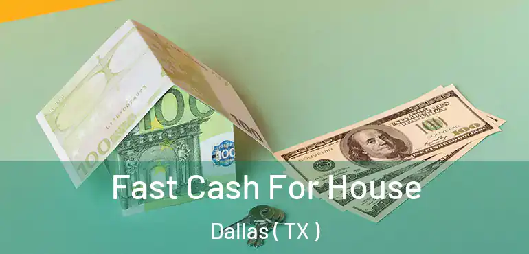  Fast Cash For House Dallas ( TX )