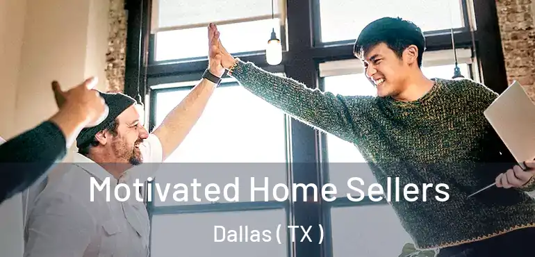  Motivated Home Sellers Dallas ( TX )