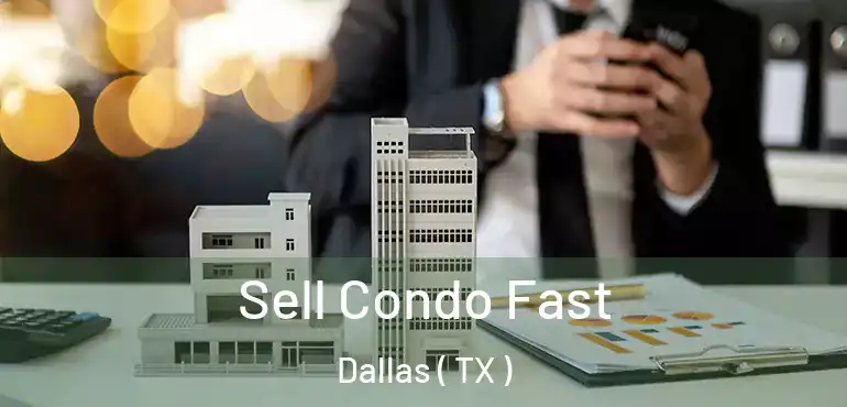  Sell Condo Fast Dallas ( TX )