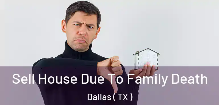  Sell House Due To Family Death Dallas ( TX )