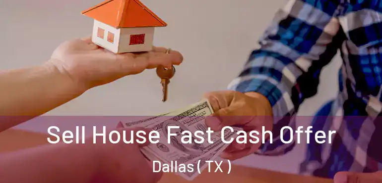  Sell House Fast Cash Offer Dallas ( TX )