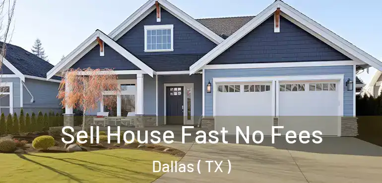  Sell House Fast No Fees Dallas ( TX )