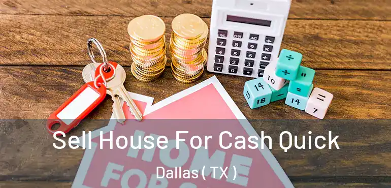  Sell House For Cash Quick Dallas ( TX )