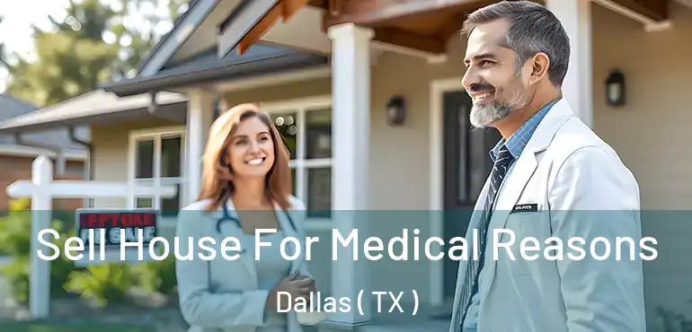  Sell House For Medical Reasons Dallas ( TX )