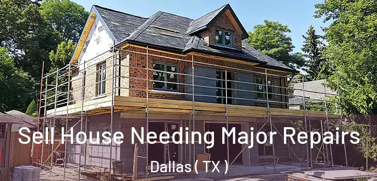  Sell House Needing Major Repairs Dallas ( TX )