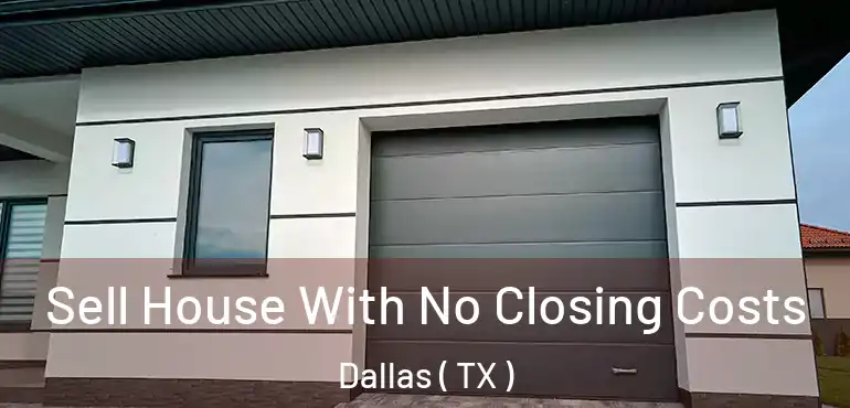  Sell House With No Closing Costs Dallas ( TX )