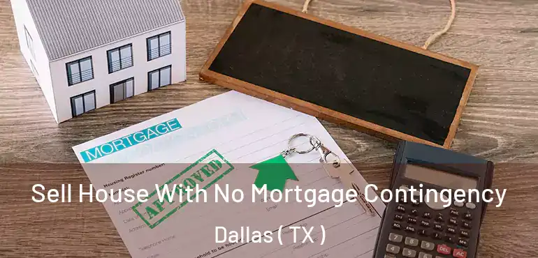  Sell House With No Mortgage Contingency Dallas ( TX )