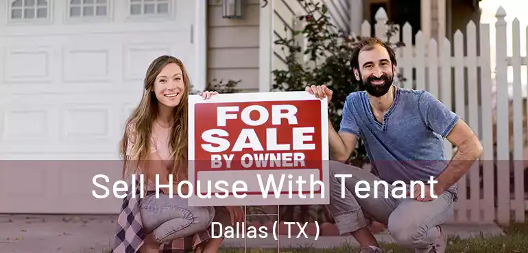  Sell House With Tenant Dallas ( TX )