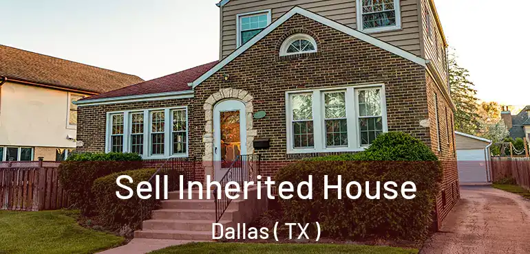  Sell Inherited House Dallas ( TX )