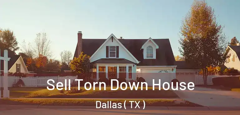  Sell Torn Down House Dallas ( TX )